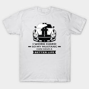 I Work Hard So My Car Can Have a Better Life - Funny Car Quote T-Shirt